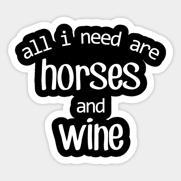 All I need are Horses and Wine! Sticker by Distinctively Devyn Designs